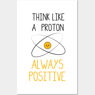 Think Like a Proton, Always Positive :) Posters and Art